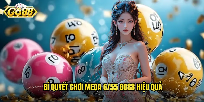 Bí quyết chơi Mega 6/55 Go88 hiệu quả